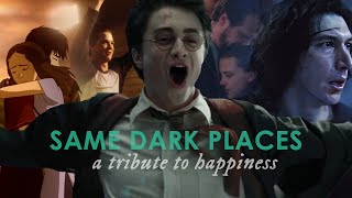 Same Dark Places || a tribute to Happiness (multifandom)