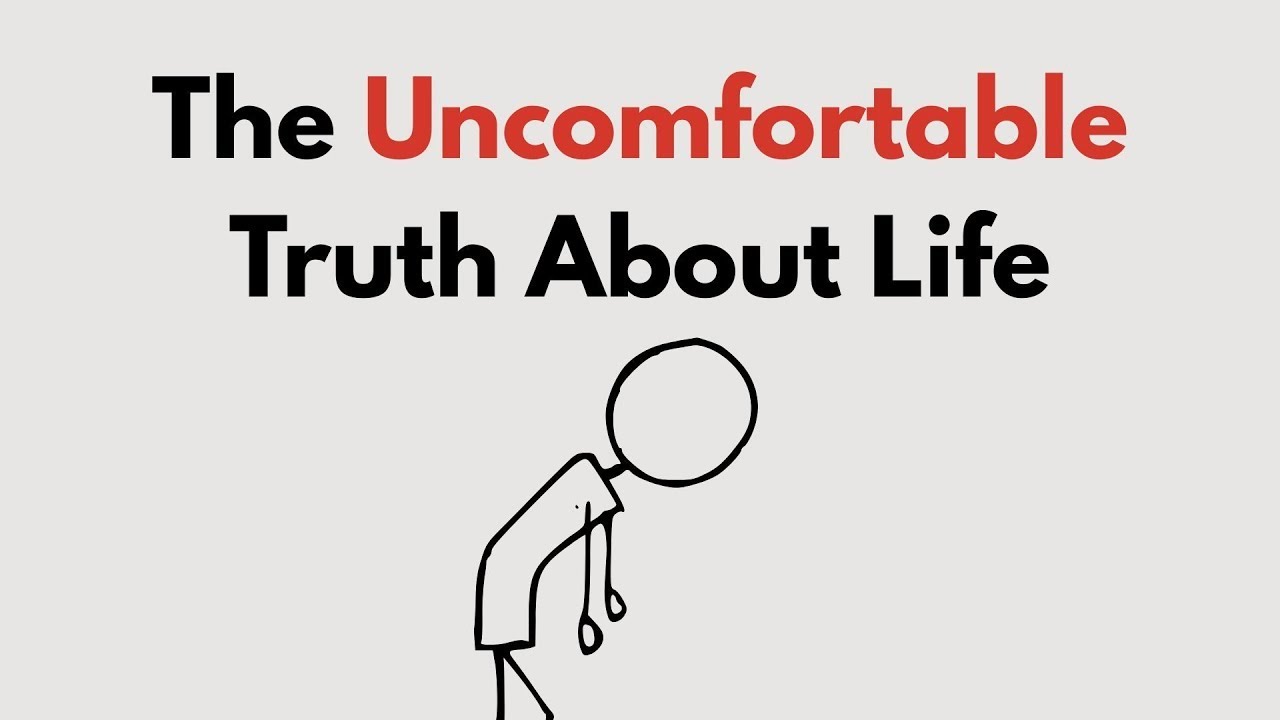 The Uncomfortable Truth of Life.. - YouTube