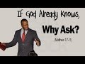 Dr Gene James- If God Already Knows, Why Ask?