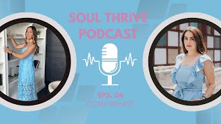 Soul Thrive Podcast: Episode 04- Confidence
