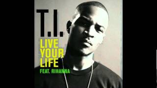 T.I. (Feat. Rihanna) - Live Your Life
