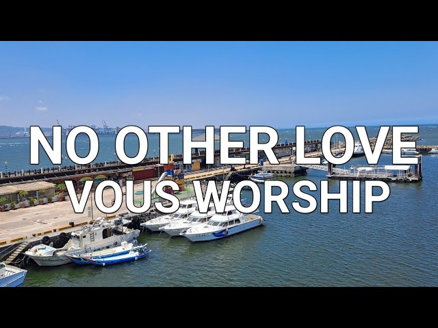 NO OTHER LOVE LYRICS - VOUS WORSHIP class=