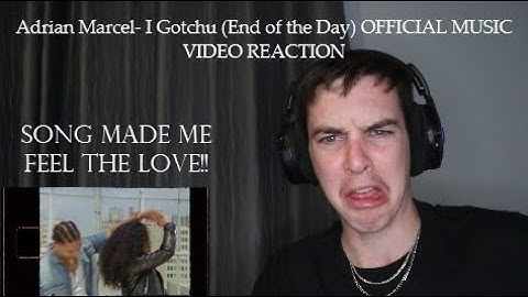 Reacting to Adrian Marcel- I Gotchu (End of the Day) OFFICIAL MUSIC VIDEO