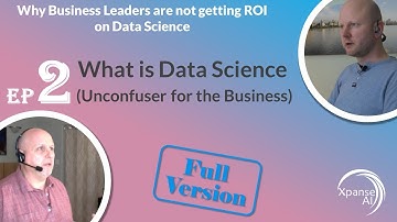 Ep2: What is Data Science  - Unconfuser for The Business (FULL VERSION)