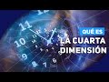 ¿Qué es la Cuarta Dimensión?