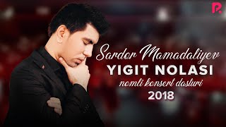 Sardor Mamadaliyev - Yigit nolasi nomli konsert dasturi 2018