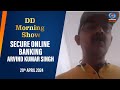 DD Morning Show | Secure Online Banking | Arvind Kumar Singh | 29th April 2024