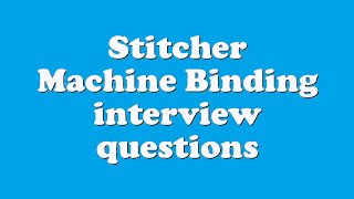 Stitcher Machine Binding interview questions