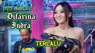 TERLALU Difarina Indra Adella - OM ADELLA NONSTOP TANPA IKLAN