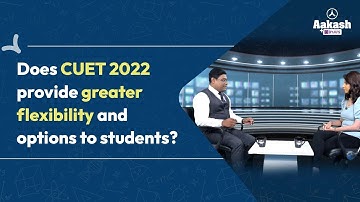 Does CUET 2022 provide greater flexibility and options to students? | Aakash BYJU