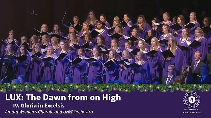 LUX: The Dawn from on High, IV. Gloria in Excelsis (Forrest) - Amata Women's Chorale & UNW Orchestra