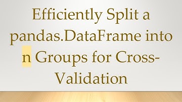 Efficiently Split a pandas.DataFrame into n Groups for Cross-Validation