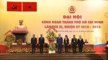 Đại hội Công đoàn TP Hồ Chí Minh lần thứ XI, nhiệm kỳ 2018 - 2023