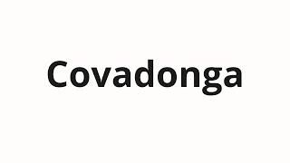How to pronounce Covadonga