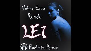 Neima Ezza, Rondo - LEI (@LucaJdeejayLJDJ Bachata Remix)