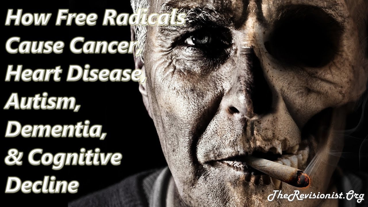 Free Radicals Role in Cancer, Cardiovascular Disease, Autism, Dementia, & Cognitive Decline
