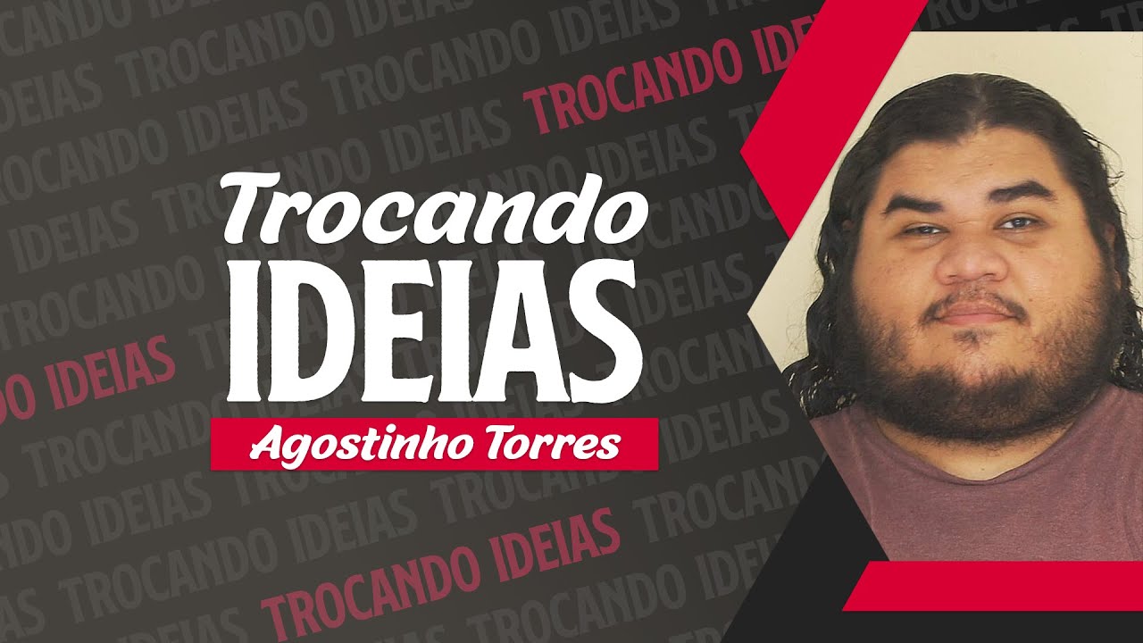 Agostinho Torres - Trocando Ideias #18