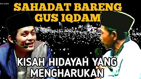 MUALAF SAHADAT DI DEPAN GUS IQDAM‼️ KISAH HIDAYAH YANG MENGHARUKAN #gusiqdam 