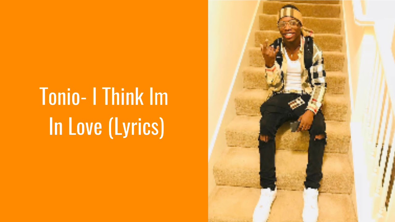Tonio I Think I M In Love Lyrics Youtube