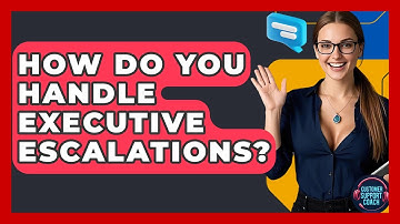 How Do You Handle Executive Escalations? - Customer Support Coach