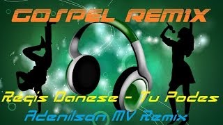 Gospel Remix - Régis Danese - Tu Podes (Adenilson MV Remix)