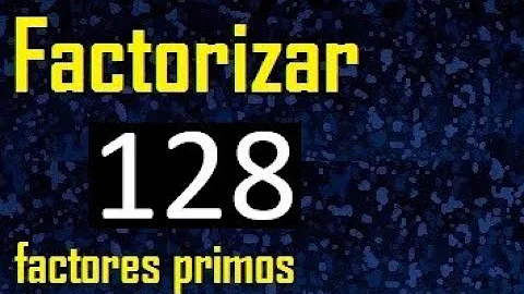 Qual a forma Fatorada de 128?