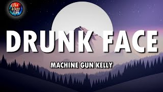 Machine Gun Kelly - Drunk Face (Lyrics)