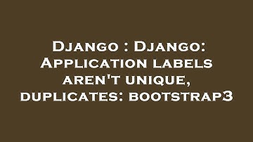Django : Django: Application labels aren