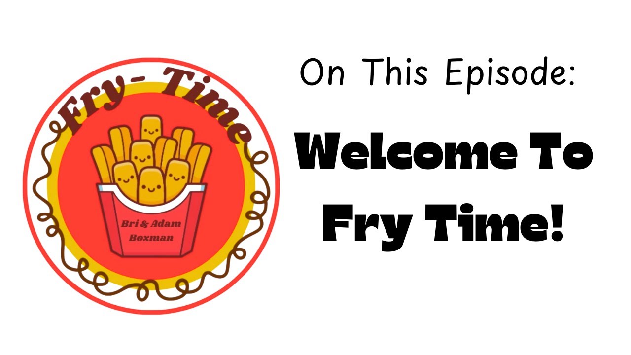 Episode 1: Welcome To Fry Time