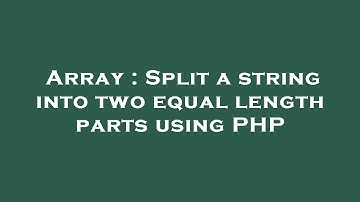 Array : Split a string into two equal length parts using PHP