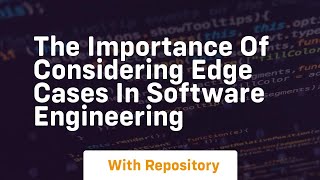 The importance of considering edge cases in software engineering