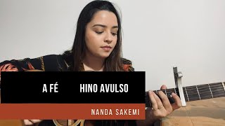 A FÉ | HINO AVULSO | NANDA SAKEMI
