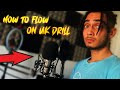 HOW TO FLOW ON UK DRILL BEATS