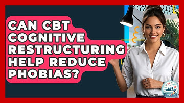 Can CBT Cognitive Restructuring Help Reduce Phobias? - CBT Toolkit