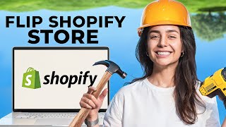 How To (Successfully) FLIP a Shopify Store