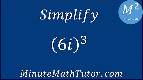 Simplify (6i)^3