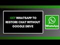 How to Get WhatsApp to Restore Chat Without Google Drive