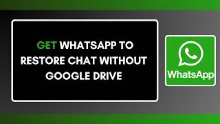 How to Get WhatsApp to Restore Chat Without Google Drive