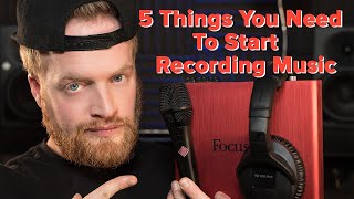 5 Things You Need To Start Recording Music Right Now