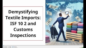 Demystifying Textile Imports: ISF 10 2 and Customs Inspections