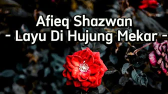 Afieq Shazwan - Layu Di Hujung Mekar (LIRIK) Afieq Shazwan - Layu Di Hujung Mekar (LIRIK)