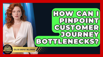 How Can I Pinpoint Customer Journey Bottlenecks? - College Dropout Millionaire