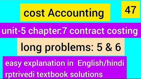 cost Accounting unit-5 chapter-7 contract costing  long problem  5 & 6 rptrivedi textbook solutions