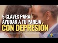 5 Claves para ayudar a tu pareja con depresión.