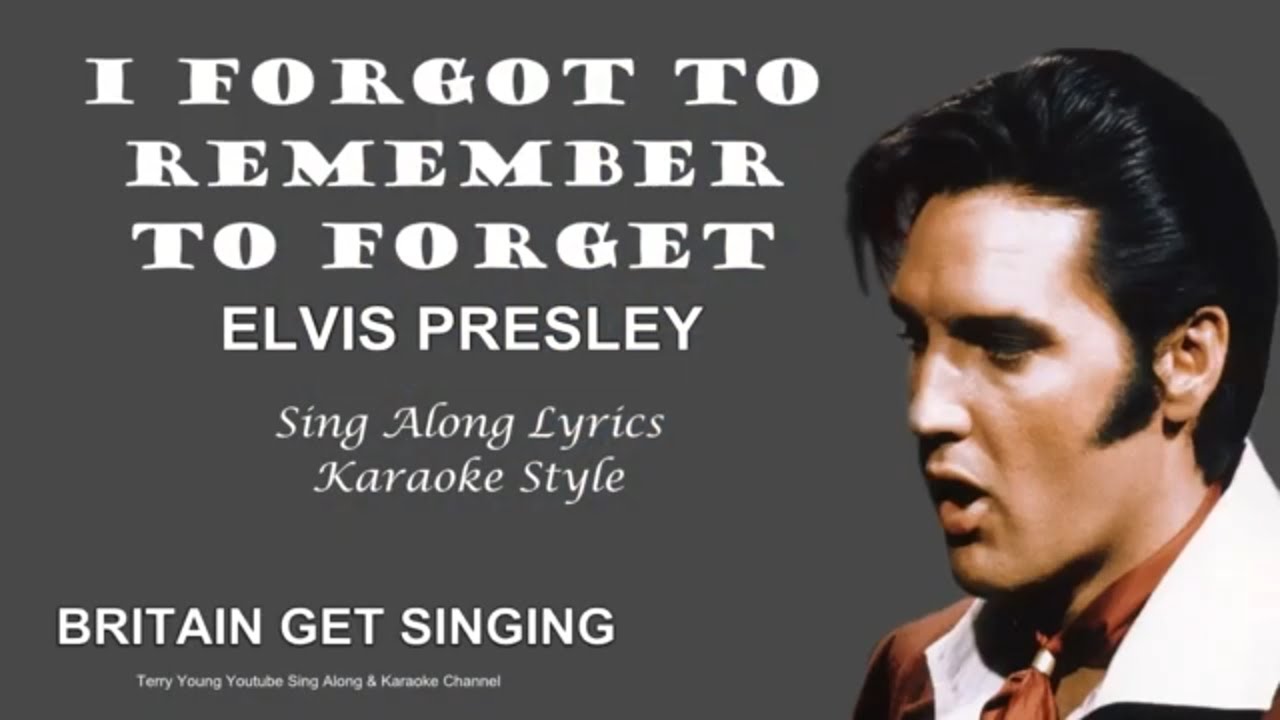 Elvis Presley I Forgot To Remember To Forget Sing Along Lyrics Elvis Presley I Forgot To Remember To Forget Sing Along Lyrics