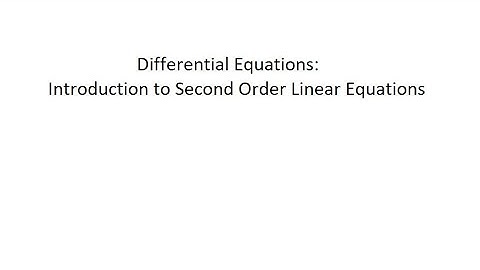 Differential Equations: Introduction to Second Order Linear Equations