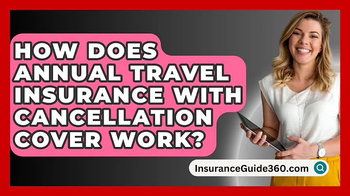 How Does Annual Travel Insurance With Cancellation Cover Work? -  InsuranceGuide360.com