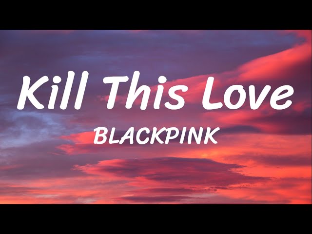 Kill This Love - BLACKPINK - Lyrics class=