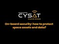 CYSAT '22: Panel "On board security  how to protect space assets and data"