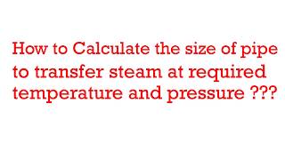 How to Calculate the size of pipe to transfer steam at required temperature and pressure ?? screenshot 4